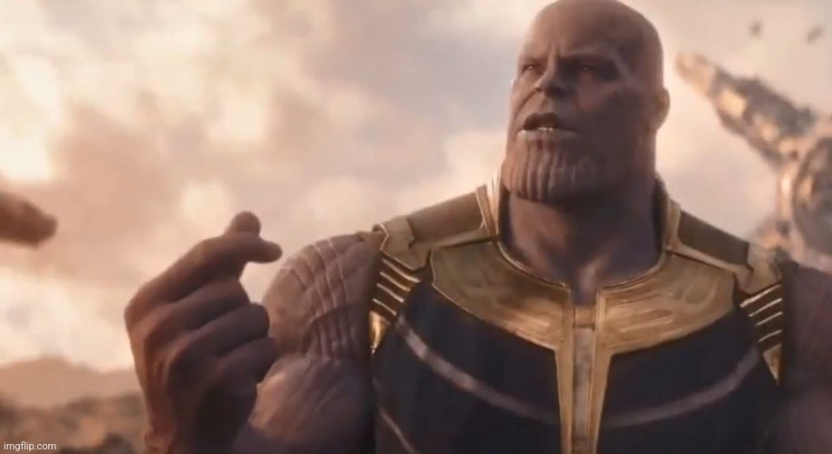 Thanos snap  | image tagged in thanos snap | made w/ Imgflip meme maker