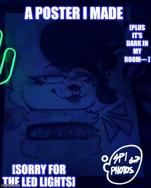 Yeeee 4ft poster | [PLUS IT'S DARK IN MY ROOM--- ]; A POSTER I MADE; [SORRY FOR THE LED LIGHTS] | made w/ Imgflip meme maker