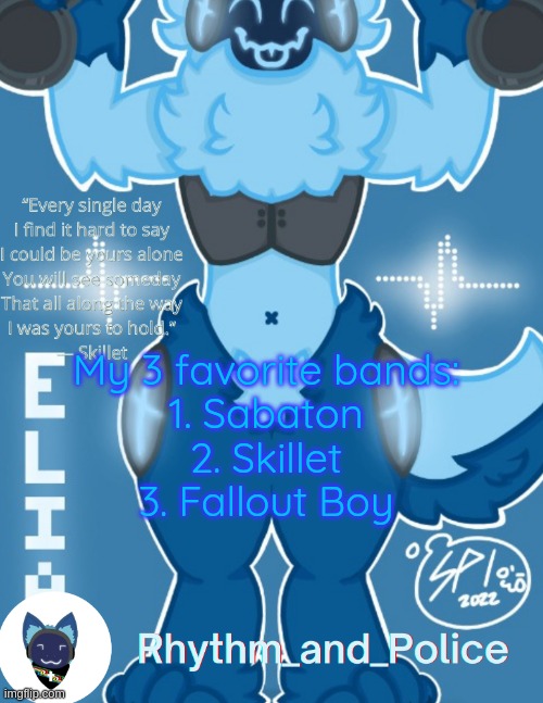Elias temp | My 3 favorite bands:
1. Sabaton
2. Skillet
3. Fallout Boy | image tagged in elias temp | made w/ Imgflip meme maker