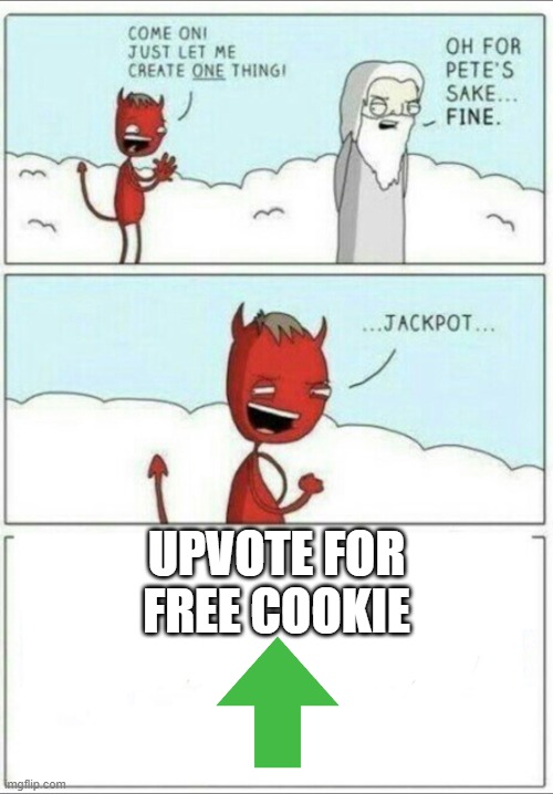 i hate you satan | UPVOTE FOR FREE COOKIE | image tagged in let me create one thing,upvote begging,memes,funny,you have been eternally cursed for reading the tags | made w/ Imgflip meme maker