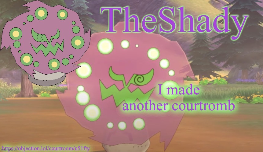 https://objection.lol/courtroom/u51fty | I made another courtromb; https://objection.lol/courtroom/u51fty | image tagged in theshady spiritomb temp | made w/ Imgflip meme maker