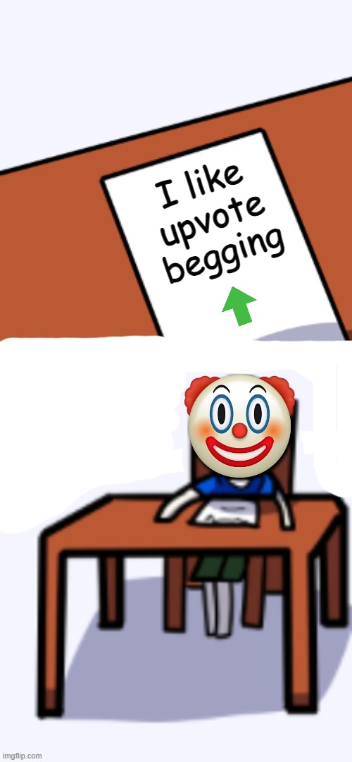 Idiot Drawing | I like upvote begging | image tagged in idiot drawing | made w/ Imgflip meme maker