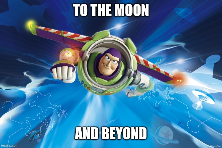 Buzz Lightyear to Infinity | TO THE MOON AND BEYOND | image tagged in buzz lightyear to infinity | made w/ Imgflip meme maker