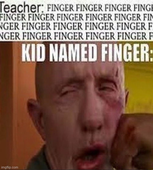 Finger finger finger finger finger finger finger finger finger finger finger | made w/ Imgflip meme maker