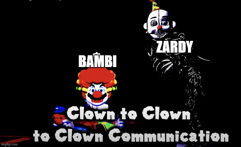 Found an SMG4 template and used it to make this meme | ZARDY; BAMBI | image tagged in clown to clown to clown communication | made w/ Imgflip meme maker