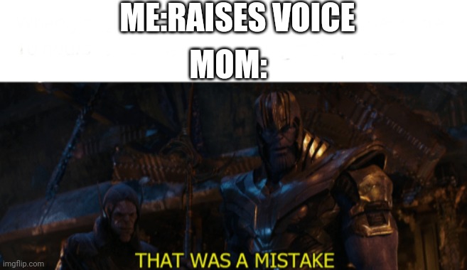 Inevitable | ME:RAISES VOICE; MOM: | image tagged in thanos | made w/ Imgflip meme maker