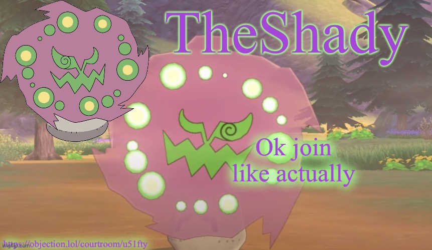 TheShady spiritomb temp | Ok join like actually; https://objection.lol/courtroom/u51fty | image tagged in theshady spiritomb temp | made w/ Imgflip meme maker