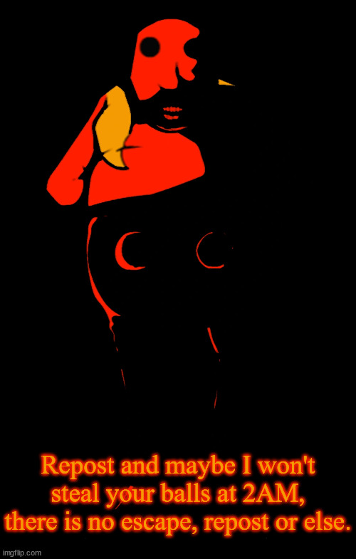 starved. | Repost and maybe I won't steal your balls at 2AM, there is no escape, repost or else. | made w/ Imgflip meme maker