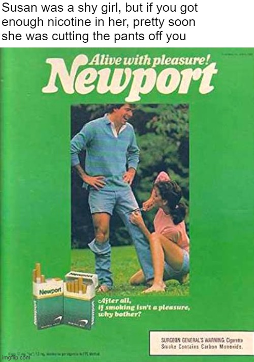 The 70s were a simpler time | Susan was a shy girl, but if you got 
enough nicotine in her, pretty soon 
she was cutting the pants off you | made w/ Imgflip meme maker