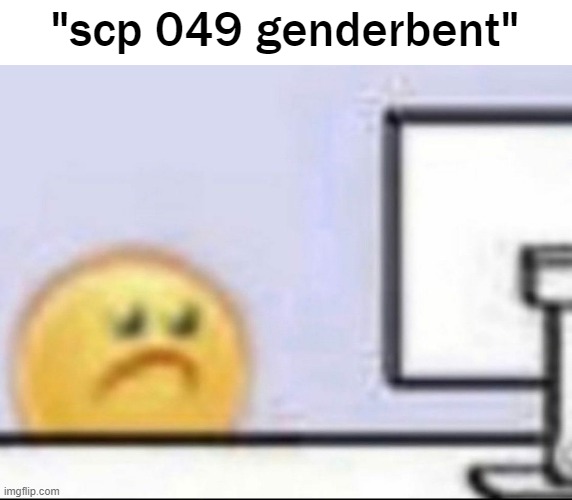 : ( | "scp 049 genderbent" | made w/ Imgflip meme maker