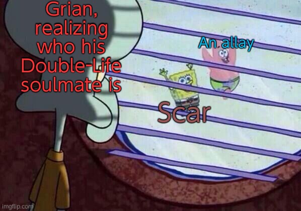 Double-Life Trouble | Grian, realizing who his Double-Life soulmate is; An allay; Scar | image tagged in squidward window,double-life | made w/ Imgflip meme maker