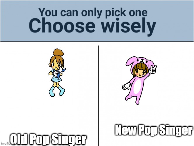 Now I'm imagining a character from 1 of the Sing movies showing up in that dog costume. | Old Pop Singer; New Pop Singer | image tagged in you can pick only one choose wisely,rhythm heaven | made w/ Imgflip meme maker