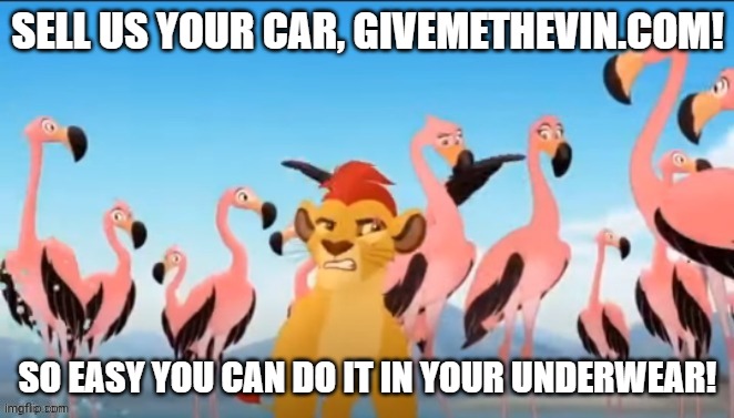 Do it! | SELL US YOUR CAR, GIVEMETHEVIN.COM! SO EASY YOU CAN DO IT IN YOUR UNDERWEAR! | image tagged in commericals,advertising,cars | made w/ Imgflip meme maker