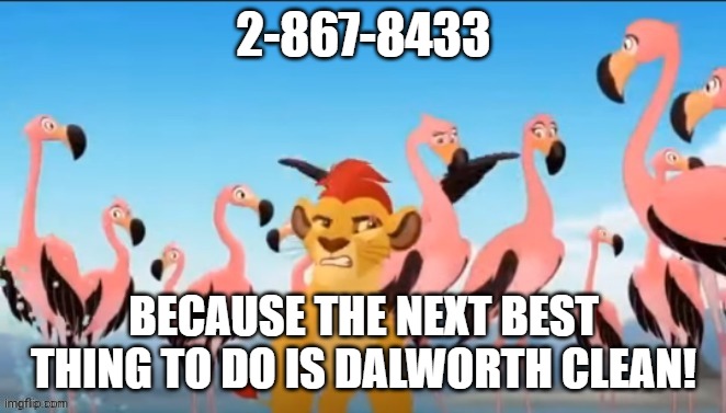 Garbage | 2-867-8433; BECAUSE THE NEXT BEST THING TO DO IS DALWORTH CLEAN! | image tagged in commercials | made w/ Imgflip meme maker