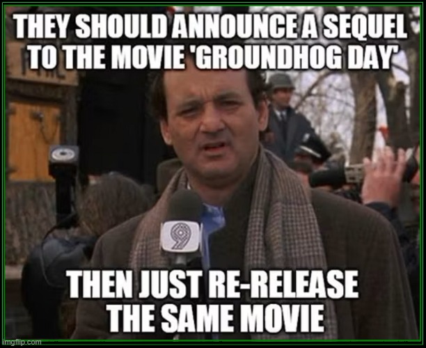Breaking News: Groundhog Day II finally released, again | image tagged in vince vance,bill murray,bill murray groundhog day,memes,sequels,rerelease | made w/ Imgflip meme maker
