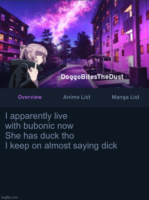 Doggos AniList temp ver2 | I apparently live with bubonic now
She has duck tho
I keep on almost saying dick | image tagged in doggos animix temp ver2 | made w/ Imgflip meme maker