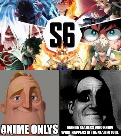 ANIME ONLYS; MANGA READERS WHO KNOW WHAT HAPPENS IN THE NEAR FUTURE | image tagged in traumatized mr incredible | made w/ Imgflip meme maker