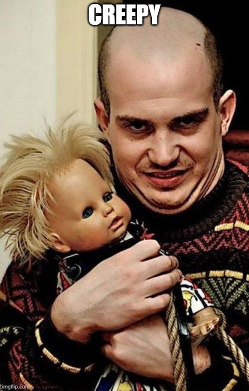 Creepy | CREEPY | image tagged in creepy | made w/ Imgflip meme maker