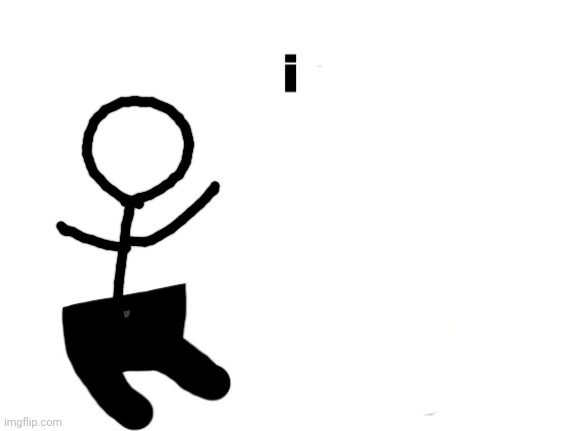 i | image tagged in i | made w/ Imgflip meme maker