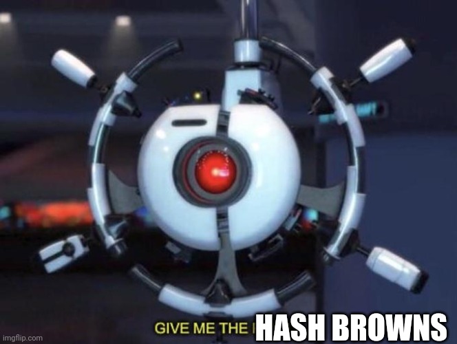 give me the plant | HASH BROWNS | image tagged in give me the plant | made w/ Imgflip meme maker