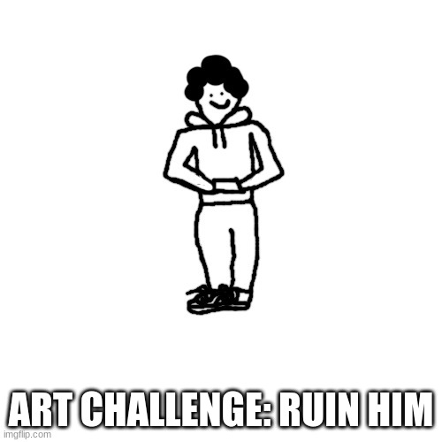 ART CHALLENGE: RUIN HIM | made w/ Imgflip meme maker