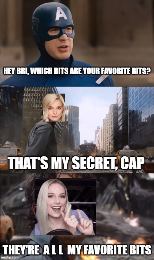 Favorite Bits? | HEY BRI, WHICH BITS ARE YOUR FAVORITE BITS? THAT'S MY SECRET, CAP; THEY'RE  A L L  MY FAVORITE BITS | image tagged in briana white,aerith,aeris,streamer,twitch,thats my secret | made w/ Imgflip meme maker