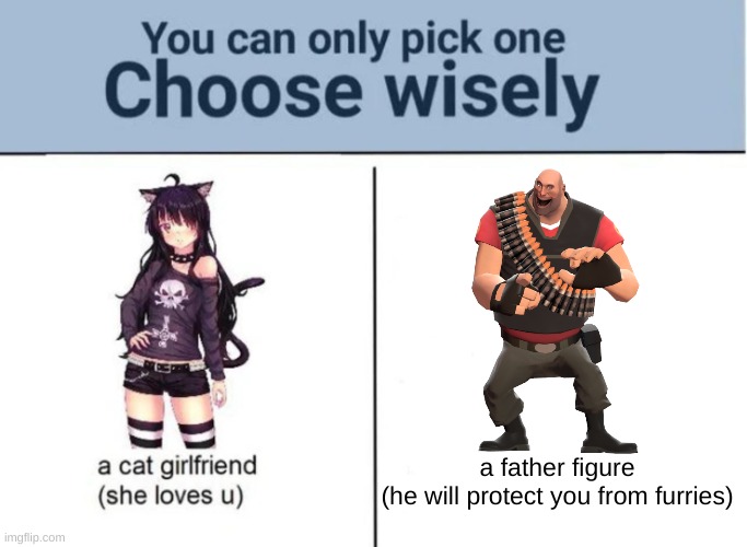 Choose wisely | a father figure
(he will protect you from furries) | image tagged in choose wisely | made w/ Imgflip meme maker