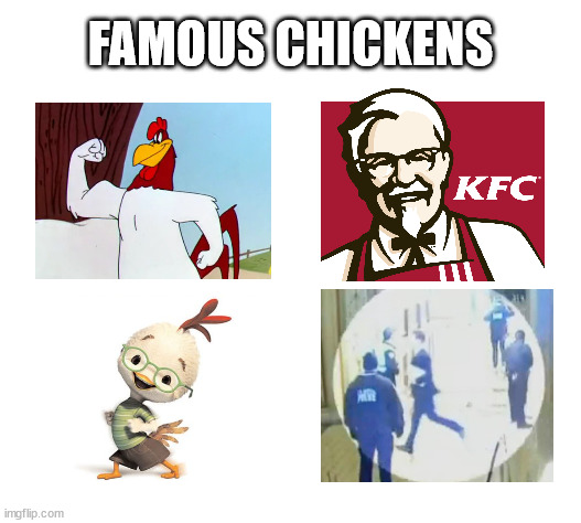 Blank White Template | FAMOUS CHICKENS | image tagged in blank white template | made w/ Imgflip meme maker