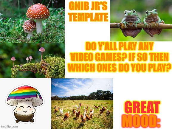 I want to ge to know this stream more | DO Y'ALL PLAY ANY VIDEO GAMES? IF SO THEN WHICH ONES DO YOU PLAY? GREAT | image tagged in gnib jr's announcement template | made w/ Imgflip meme maker