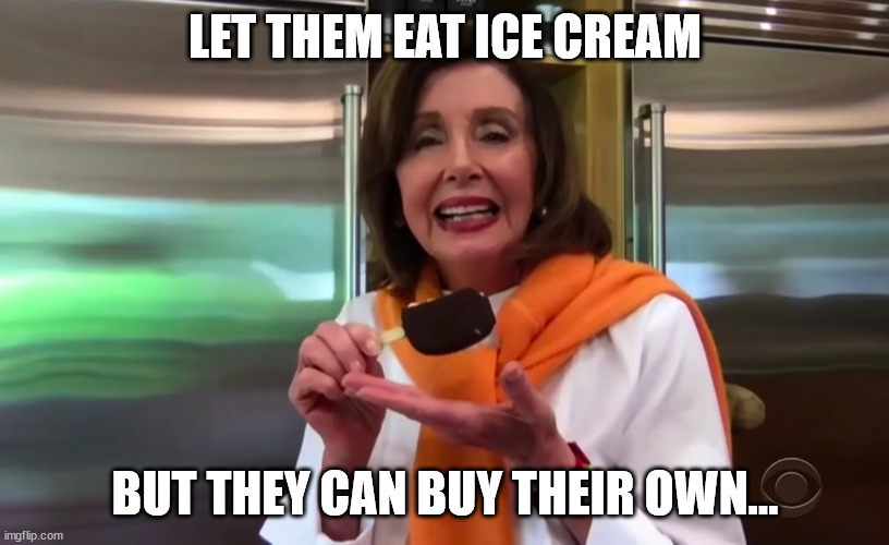 LET THEM EAT ICE CREAM BUT THEY CAN BUY THEIR OWN... | made w/ Imgflip meme maker