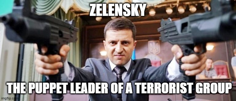 Puppets | ZELENSKY; THE PUPPET LEADER OF A TERRORIST GROUP | image tagged in puppets | made w/ Imgflip meme maker
