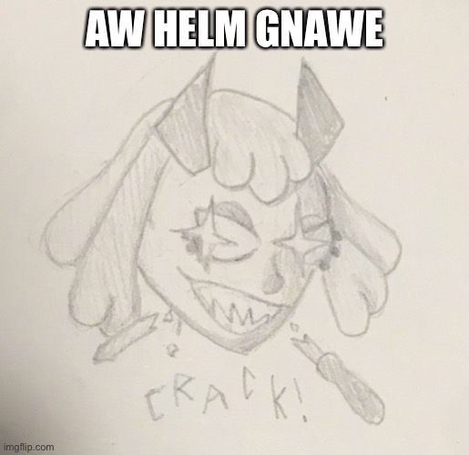 AW HELM GNAWE | made w/ Imgflip meme maker