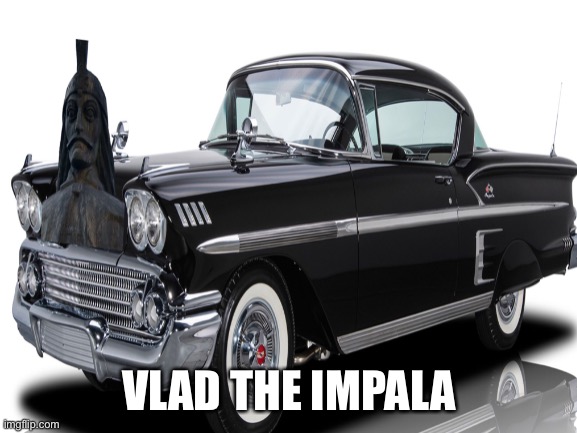 VLAD THE IMPALA | image tagged in cars,vlad the impaler,blank white template | made w/ Imgflip meme maker