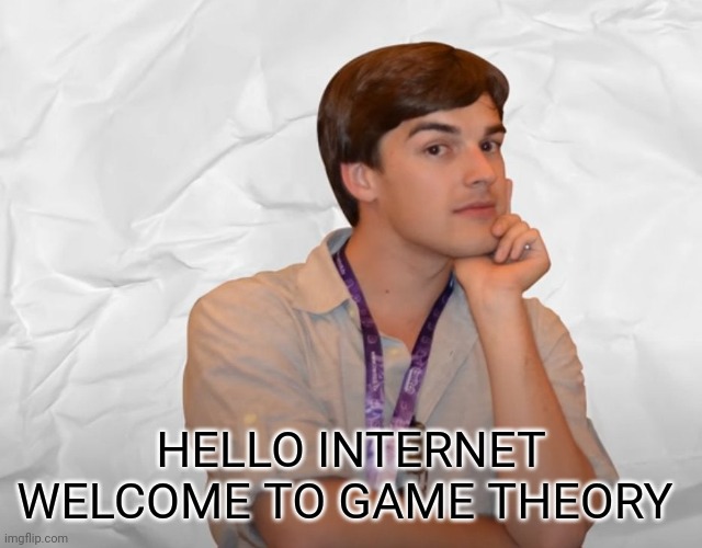 Respectable Theory | HELLO INTERNET WELCOME TO GAME THEORY | image tagged in respectable theory | made w/ Imgflip meme maker