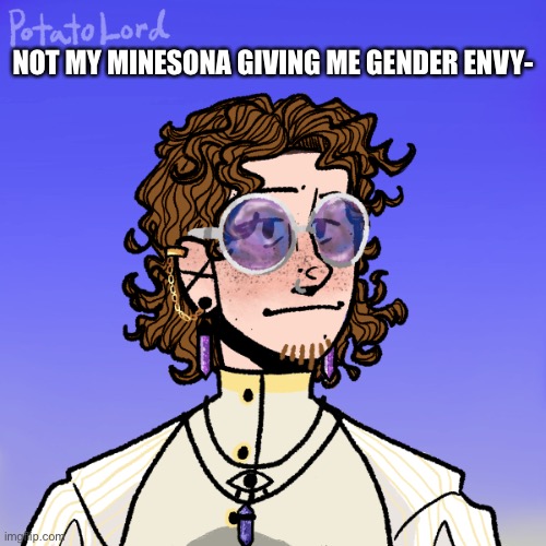 His full name is my deadname but rearranged and spelled different, lol | NOT MY MINESONA GIVING ME GENDER ENVY- | made w/ Imgflip meme maker