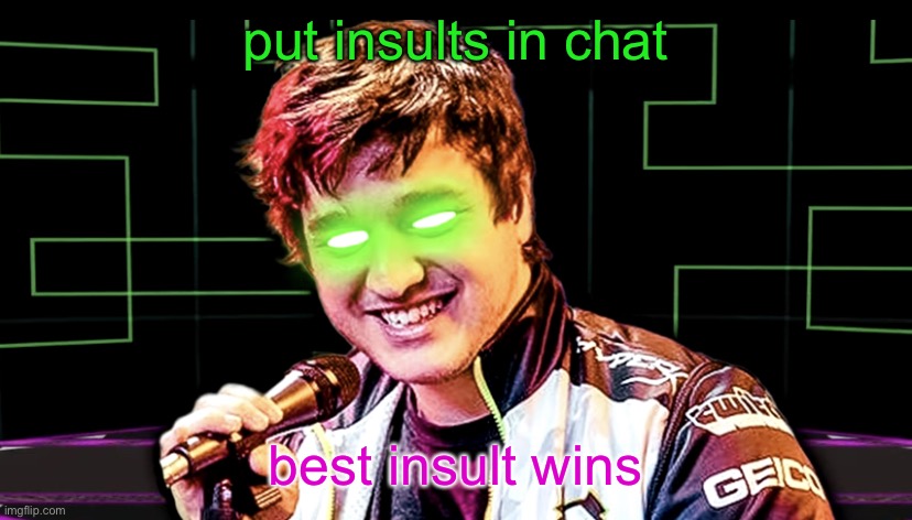 Don’t Let It Be You | put insults in chat; best insult wins | image tagged in don t let it be you | made w/ Imgflip meme maker