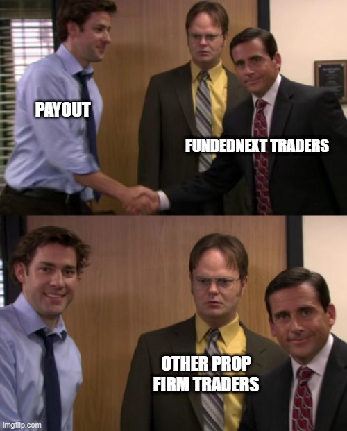 Jim Halpert shakes Michael's hand | PAYOUT; FUNDEDNEXT TRADERS; OTHER PROP FIRM TRADERS | image tagged in jim halpert shakes michael's hand | made w/ Imgflip meme maker