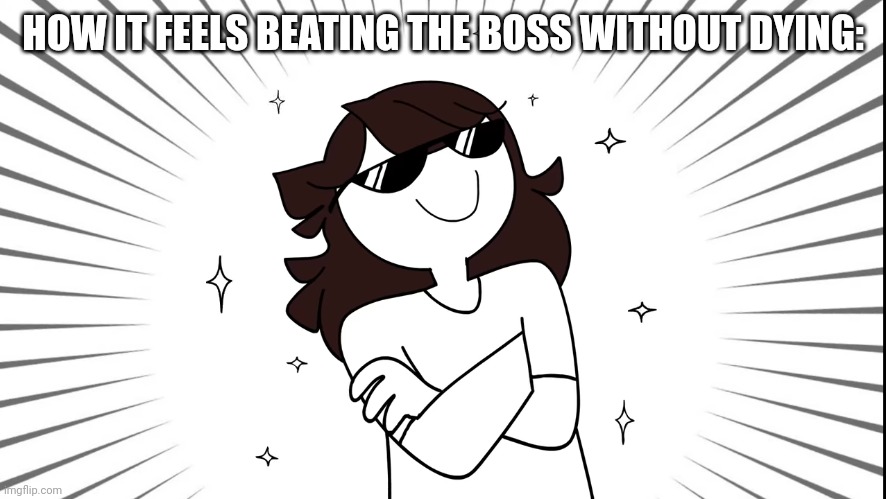 HOW IT FEELS BEATING THE BOSS WITHOUT DYING: | image tagged in gaming | made w/ Imgflip meme maker