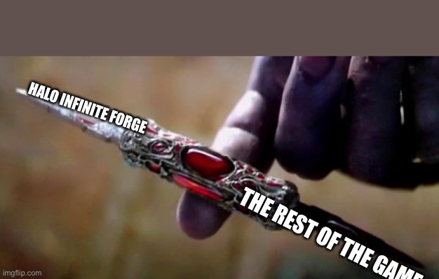 Hmmm | HALO INFINITE FORGE; THE REST OF THE GAME | image tagged in thanos perfectly balanced | made w/ Imgflip meme maker
