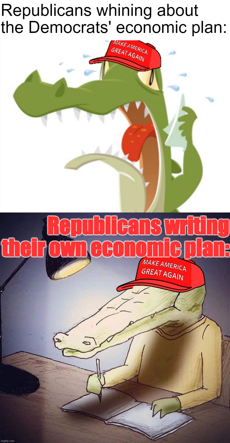 "Let's see here. Tax breaks for the wealthiest... burn fossil fuels in perpetuity... keep the minimum wage at $7.25 or abolish?" | Republicans whining about the Democrats' economic plan:; Republicans writing their own economic plan: | image tagged in maga crocodile tears,being a crocodile isn t easy,republicans,conservative logic,economy,economics | made w/ Imgflip meme maker
