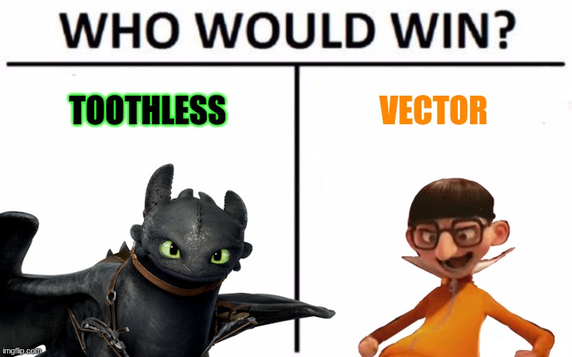 Hero vs Villain #2 | TOOTHLESS; VECTOR | image tagged in how to train your dragon,httyd,despicable me,who would win,crossover | made w/ Imgflip meme maker