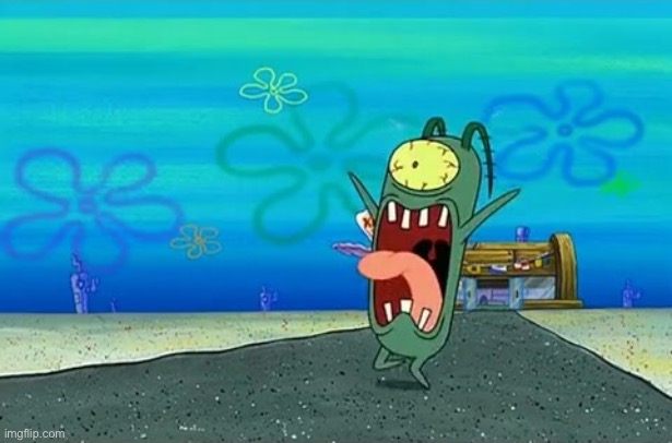 Plankton Screaming | image tagged in plankton screaming | made w/ Imgflip meme maker