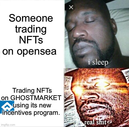 Ghost market | Someone trading NFTs on opensea; Trading NFTs on GHOSTMARKET 
using its new incentives program. | image tagged in memes,sleeping shaq | made w/ Imgflip meme maker