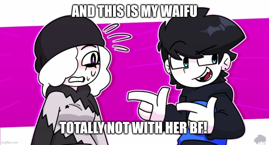 Do u agree? | AND THIS IS MY WAIFU; TOTALLY NOT WITH HER BF! | image tagged in cj pointing at ruby | made w/ Imgflip meme maker