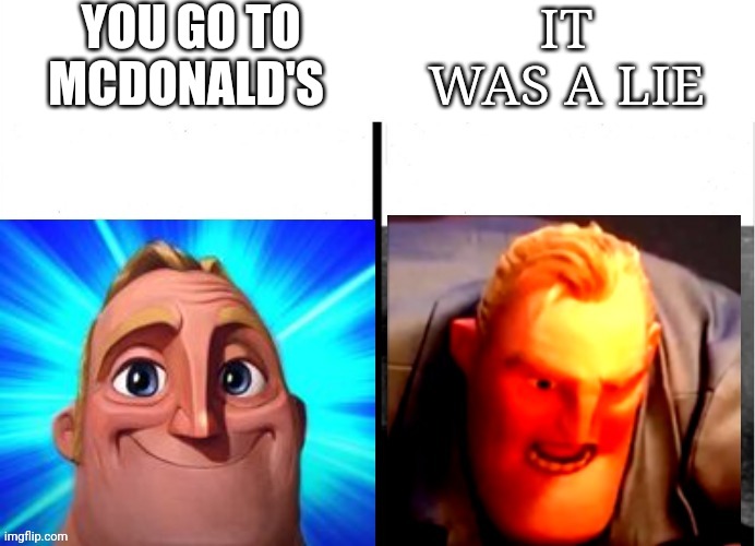 YEAHHHH | YOU GO TO MCDONALD'S; IT WAS A LIE | image tagged in canny to angry 2 panel | made w/ Imgflip meme maker