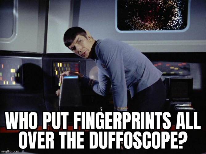 Duffoscope | image tagged in mr spock | made w/ Imgflip meme maker