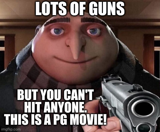 Gru Gun | LOTS OF GUNS BUT YOU CAN'T HIT ANYONE.
THIS IS A PG MOVIE! | image tagged in gru gun | made w/ Imgflip meme maker