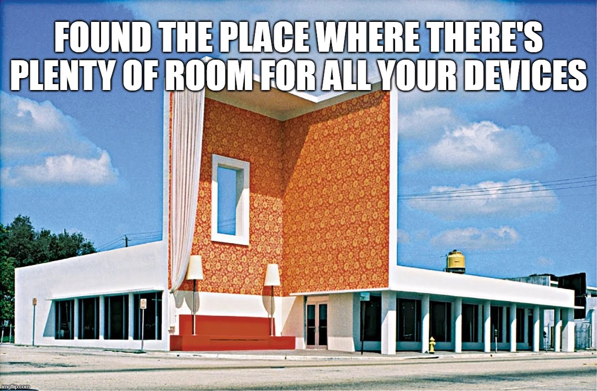 Bringing the Inside Out | FOUND THE PLACE WHERE THERE'S PLENTY OF ROOM FOR ALL YOUR DEVICES | image tagged in meme,memes,humor | made w/ Imgflip meme maker