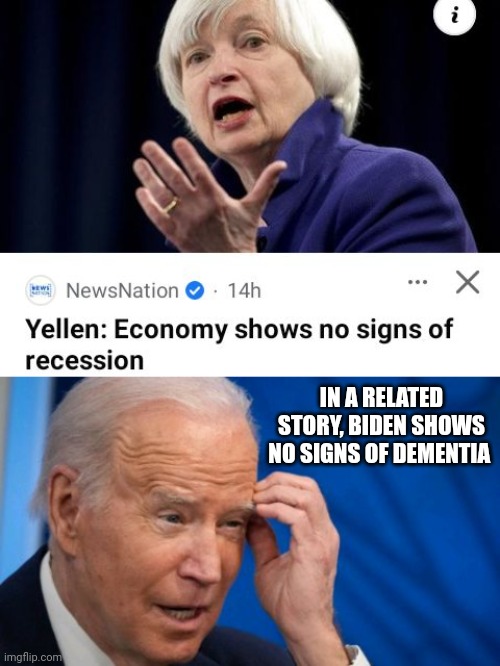 Yellen Sees No Signs Of Recession; DNC Sees No Signs Of Dementia In Biden | IN A RELATED STORY, BIDEN SHOWS NO SIGNS OF DEMENTIA | image tagged in signs,economy,dnc,dementia,biden | made w/ Imgflip meme maker