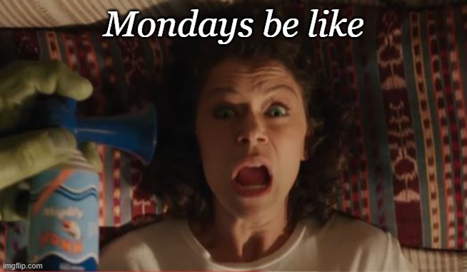 Time to STARTLE the week... | Mondays be like | image tagged in disney plus,the incredible hulk,marvel cinematic universe,comics,funny memes,scifi | made w/ Imgflip meme maker